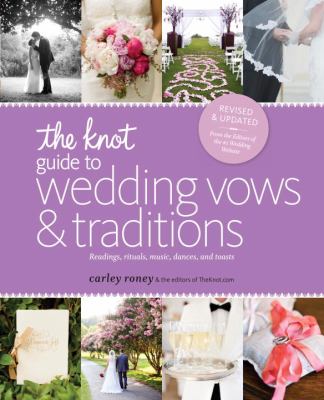The knot guide to wedding vows and traditions : readings, rituals, music, dances, and toasts cover image