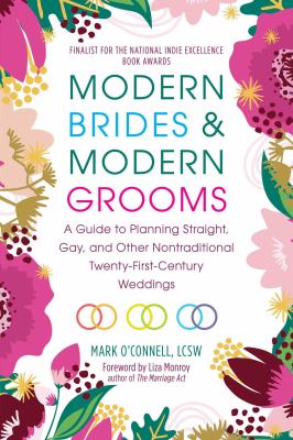 Modern brides & modern grooms : a guide to planning straight, gay, and other nontraditional twenty-first-century weddings cover image