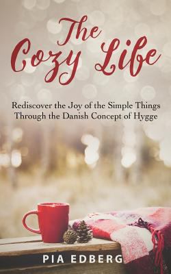The cozy life : rediscover the joy of the simple things through the Danish concept of hygge cover image