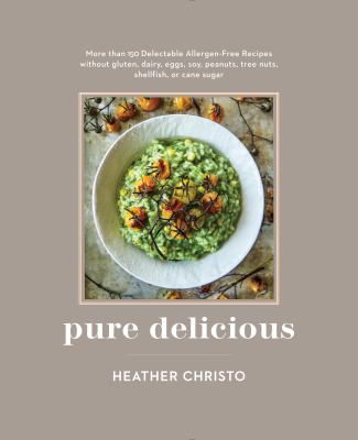 Pure delicious : more than 150 delectable allergen-free recipes without gluten, dairy, eggs, soy, peanuts, tree nuts, shellfish, or cane sugar  cover image cdn