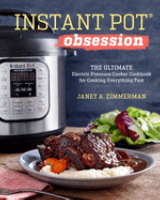 Instant Pot® obsession : the ultimate electric pressure cooker for cooking everything fast  cover image cdn