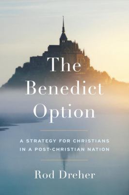 The Benedict option : a strategy for Christians in a post-Christian nation  cover image cdn