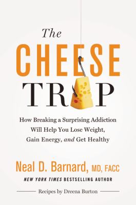 The cheese trap how breaking a surprising addiction will help you lose weight, gain energy, and get healthy cover image