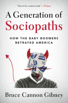 A generation of sociopaths how the baby boomers betrayed America cover image