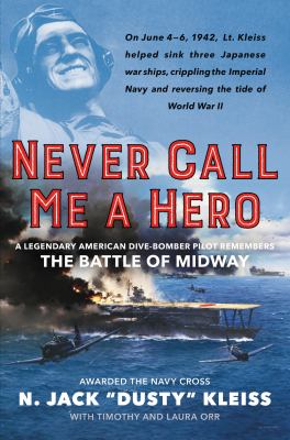 Never call me a hero : a legendary American dive-bomber pilot remembers the Battle of Midway  cover image cdn