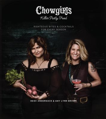 Chowgirls killer party food : righteous bites & cocktails for every season cover image