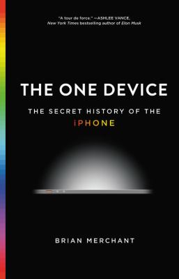 The one device : the secret history of the iPhone cover image