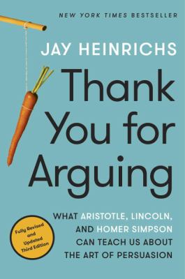 Thank you for arguing : what Aristotle, Lincoln, and Homer Simpson can teach us about the art of persuasion cover image