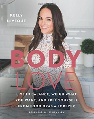 Body love : live in balance, weigh what you want, and free yourself from food drama forever cover image