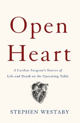 Open heart : a cardiac surgeon's stories of life and death on the operating table  cover image cdn