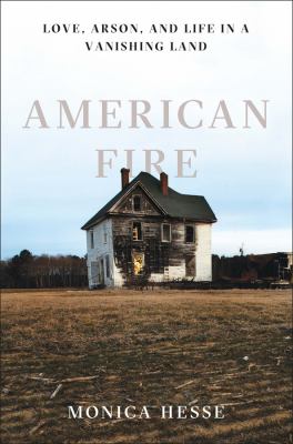 American fire : love, arson, and life in a vanishing land cover image