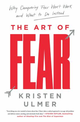 The art of fear : why conquering fear won't work and what to do instead cover image