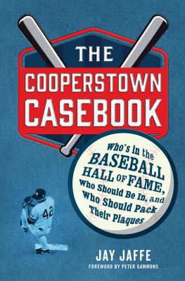 The Cooperstown casebook : who's in the baseball hall of fame, who should be in, and who should pack their plaques cover image