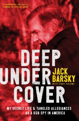 Deep undercover : my secret life and tangled allegiances as a KGB spy in America cover image
