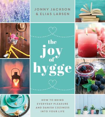 The joy of hygge : how to bring everyday pleasure and Danish coziness into your life  cover image cdn