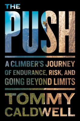 The push : a climber's journey of endurance, risk, and going beyond limits cover image