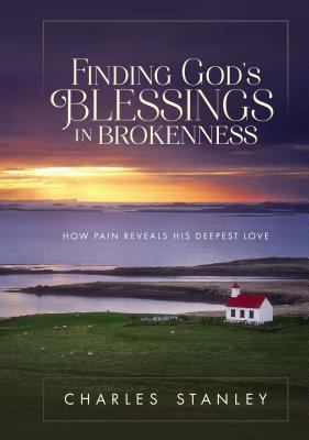 Finding God's blessings in brokenness : how pain reveals His deepest love cover image