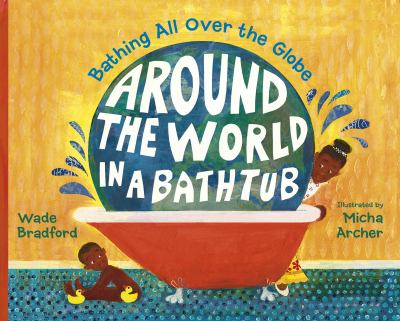 Around the world in a bathtub : bathing all over the globe cover image