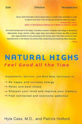 Natural highs : supplements, nutrition, and mind-body techniques to help you feel good all the time cover image