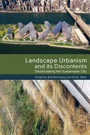Landscape urbanism and its discontents: dissimulating the sustainable city cover image cdn