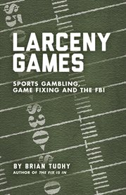 Larceny Games: sports gambling, game fixing and the FBI cover image cdn