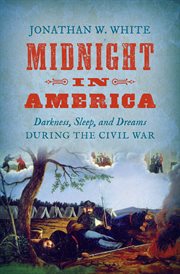 Midnight in America: darkness, sleep, and dreams during the Civil War cover image cdn