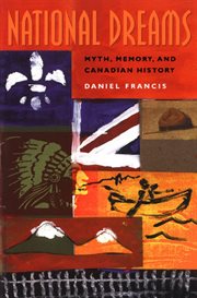 National dreams: myth, memory, and Canadian history cover image cdn