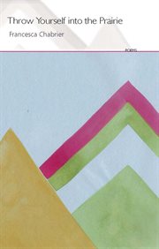 Throw yourself into the prairie: poems cover image cdn