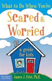 What to do when you're scared & worried: a guide for kids cover image cdn