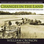 Changes in the Land: Indians, Colonists, and the Ecology of New England cover image cdn