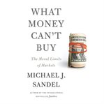 What money can't buy: [the moral limits of markets] cover image cdn
