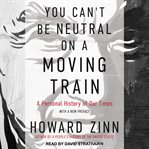 You can't be neutral on a moving train: a personal history of our times cover image cdn