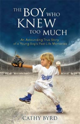 The boy who knew too much : an astounding true story of a young boy's past-life memories cover image