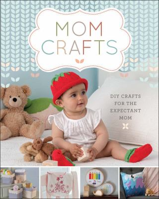Mom crafts : DIY crafts for the expectant mom cover image