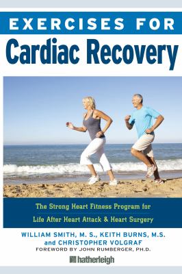 Exercises for cardiac recovery : the strong heart fitness program for life after heart attack & heart surgery cover image