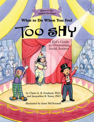 What to do when you feel too shy : a kid's guide to overcoming social anxiety cover image