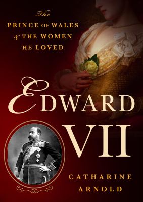 Edward VII : the Prince of Wales and the women he loved cover image