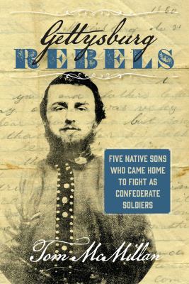 Gettysburg rebels : five native sons who came home to fight as Confederate soldiers  cover image cdn