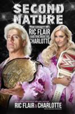 Second nature : the legacy of Ric Flair and the rise of Charlotte cover image