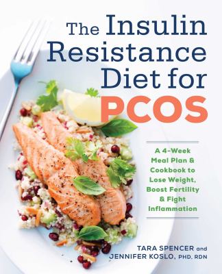 The insulin resistance diet for PCOS : a 4-week meal plan and cookbook to lose weight, boost fertility, and fight inflammation cover image