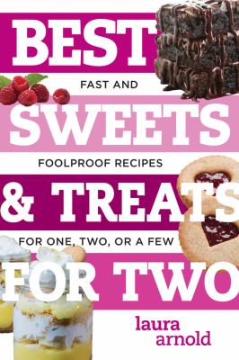 Best sweets & treats for two : fast and foolproof recipes for one, two, or a few cover image