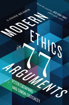 Modern ethics in 77 arguments : a Stone reader cover image
