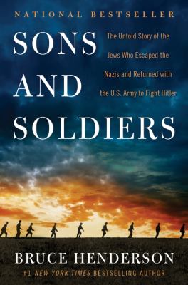 Sons and soldiers : the untold story of the Jews who escaped the Nazis and returned with the U.S. army to fight Hitler  cover image cdn