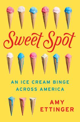 Sweet spot : an ice cream binge across America  cover image cdn