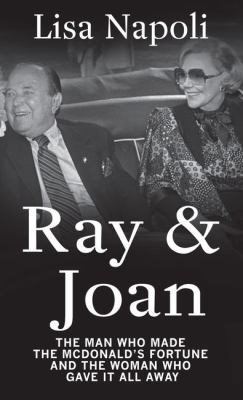 Ray & Joan the man who made the McDonald's fortune and the woman who gave it all away cover image