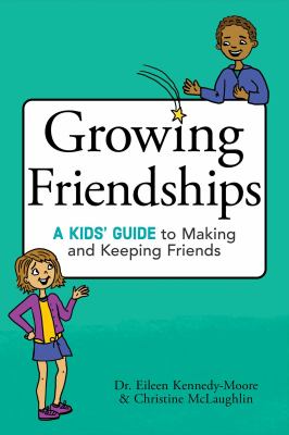 Growing friendships : a kid's guide to making and keeping friends cover image
