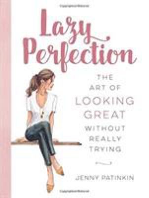 Lazy perfection : the art of looking great without really trying cover image