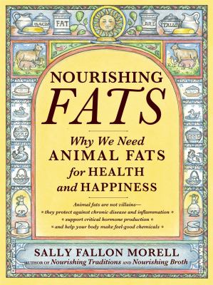 Nourishing fats : why we need animal fats for health and happiness cover image