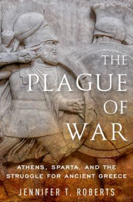 The plague of war : Athens, Sparta, and the struggle for ancient Greece cover image