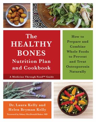 The healthy bones nutrition plan and cookbook : how to prepare and combine whole foods to prevent and treat osteoporosis naturally cover image